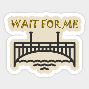 WAIT FOR ME (DARK COLOR) Sticker